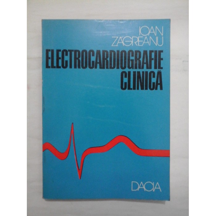 ELECTROCARDIOGRAFIE CLINICA - IOAN ZAGREANU ELECTROCARDIOGRAFIE CLINICA - IOAN ZAGREANU